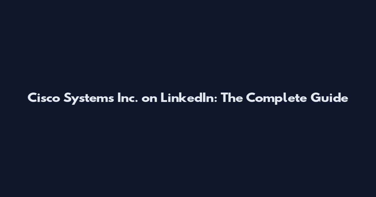 Cisco Systems Inc. on LinkedIn: The Complete Guide