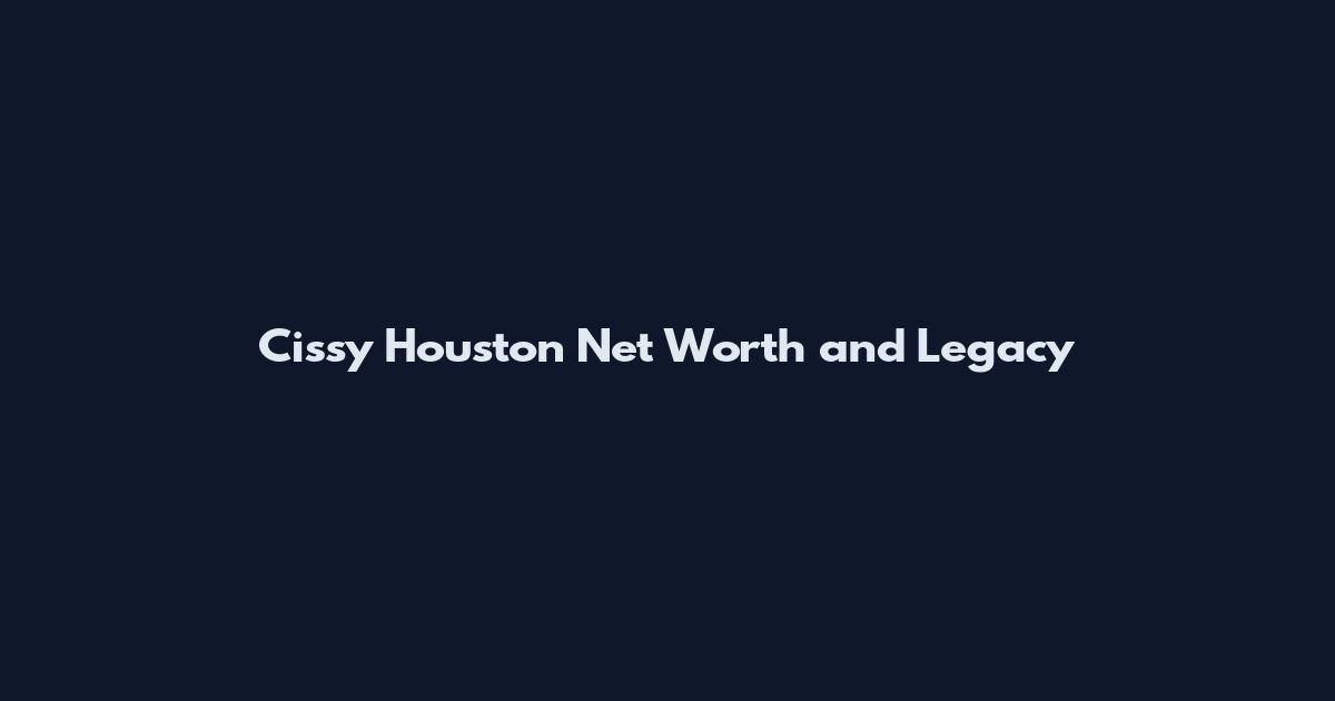 Cissy Houston Net Worth and Legacy
