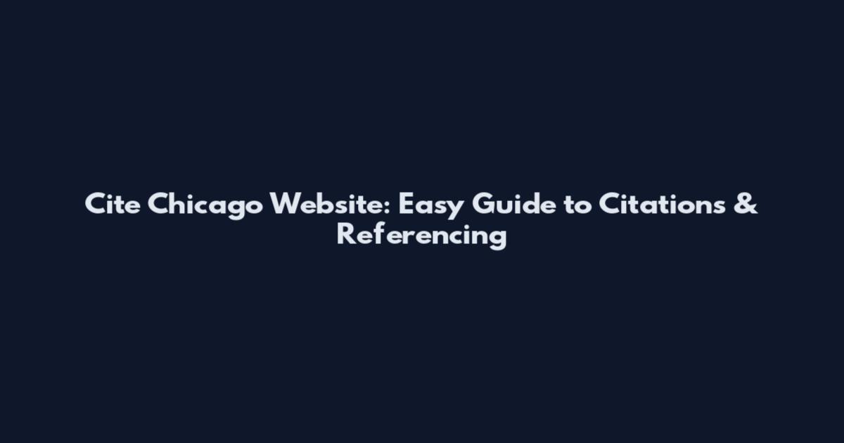 Cite Chicago Website: Easy Guide to Citations & Referencing
