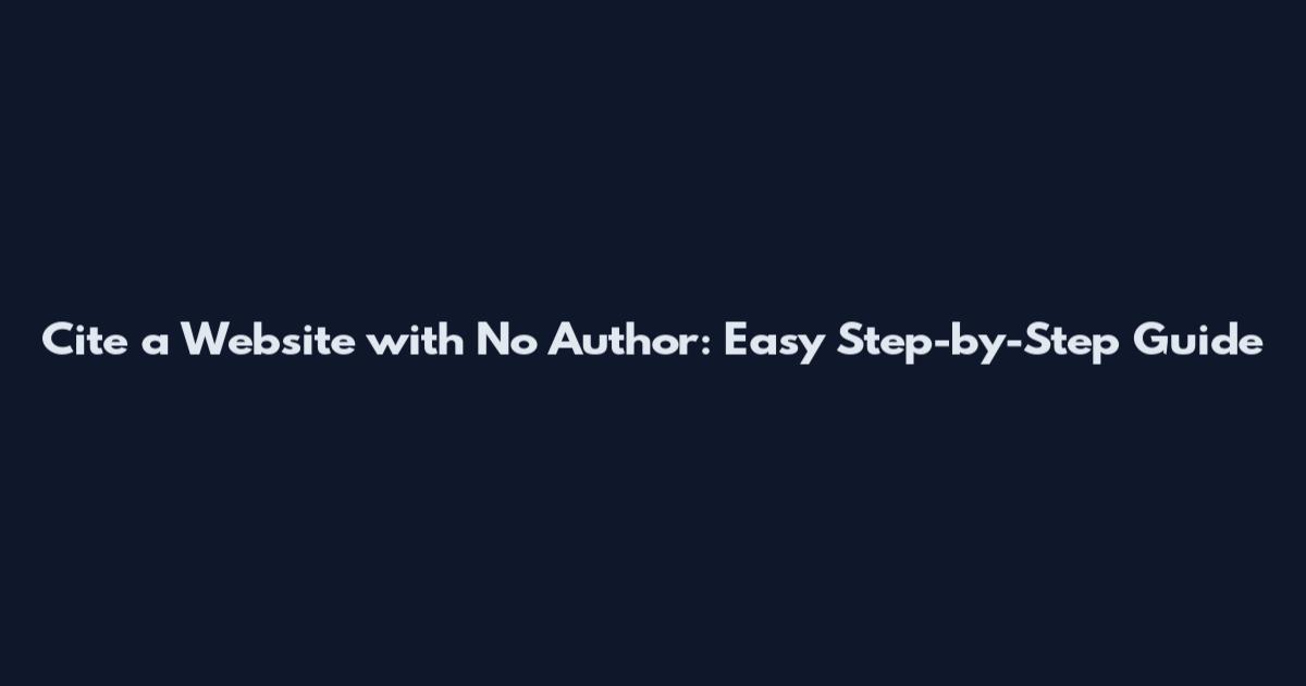 Cite a Website with No Author: Easy Step-by-Step Guide