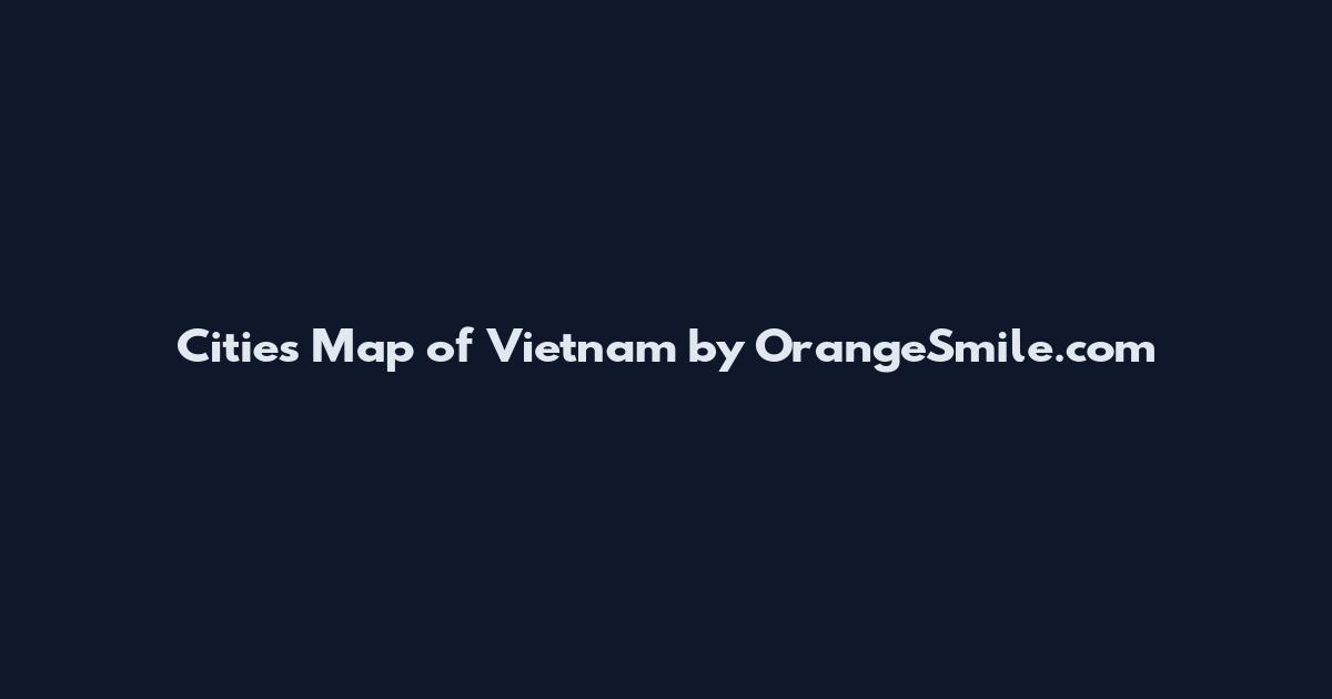 Cities Map of Vietnam by OrangeSmile.com