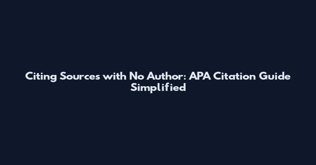 Citing Sources with No Author: APA Citation Guide Simplified