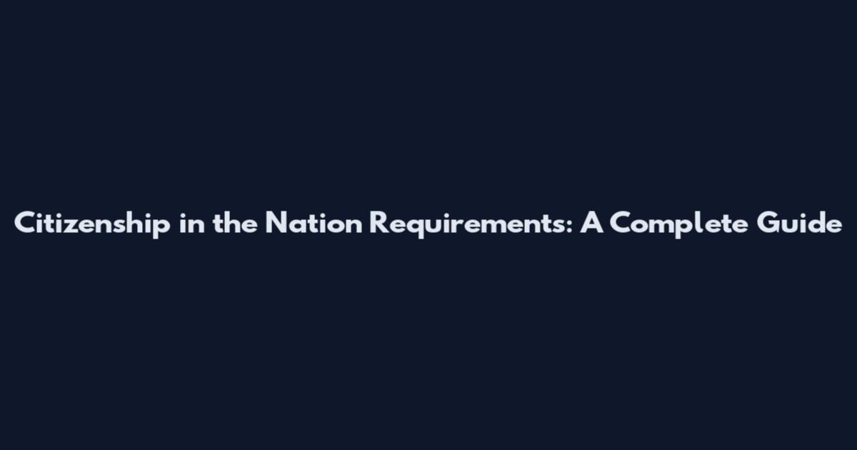 Citizenship in the Nation Requirements: A Complete Guide