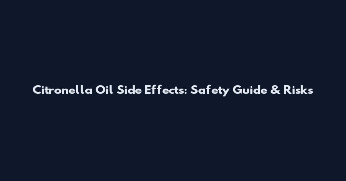Citronella Oil Side Effects: Safety Guide & Risks