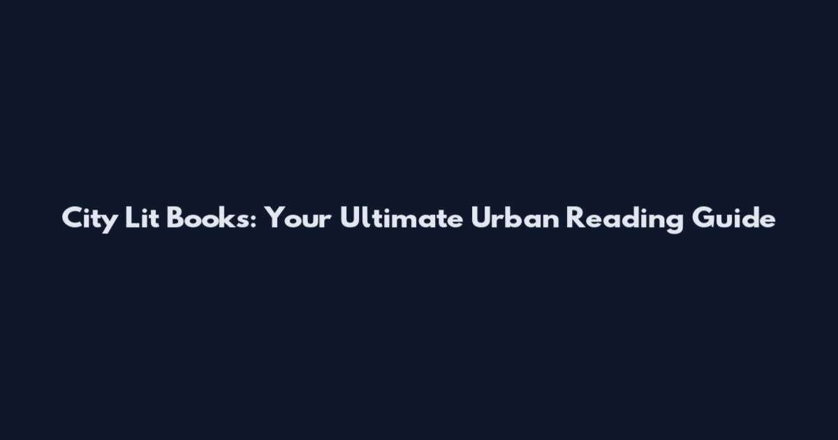 City Lit Books: Your Ultimate Urban Reading Guide