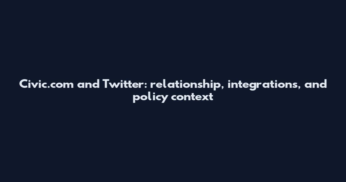 Civic.com and Twitter: relationship, integrations, and policy context