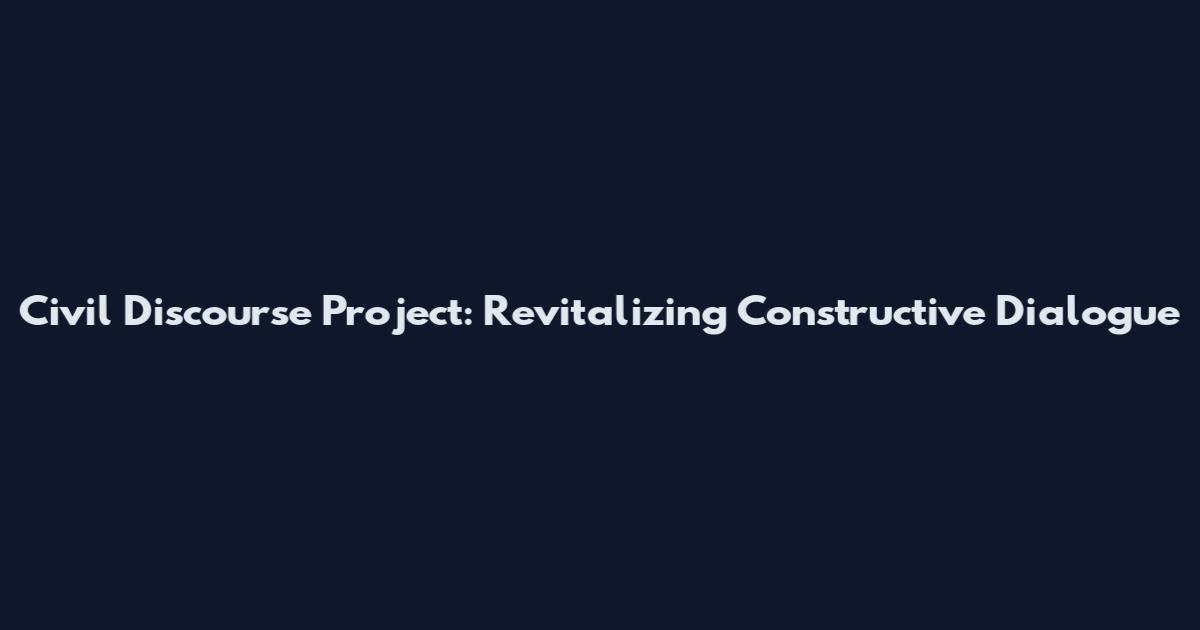 Civil Discourse Project: Revitalizing Constructive Dialogue