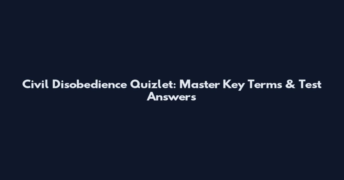 Civil Disobedience Quizlet: Master Key Terms & Test Answers