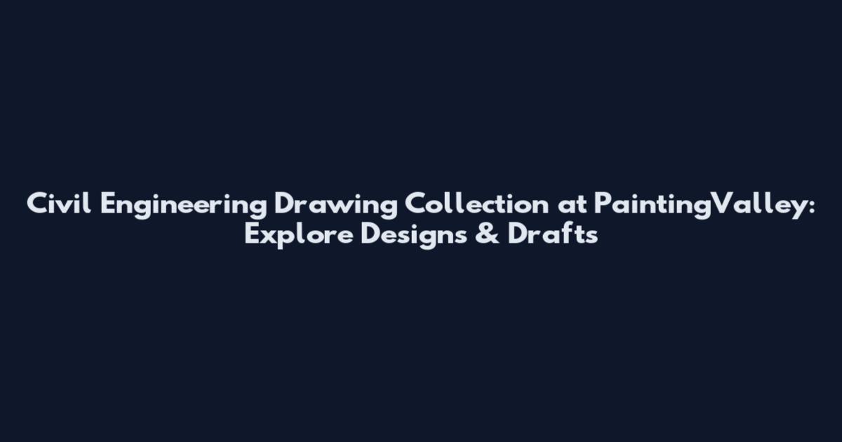 Civil Engineering Drawing Collection at PaintingValley: Explore Designs & Drafts