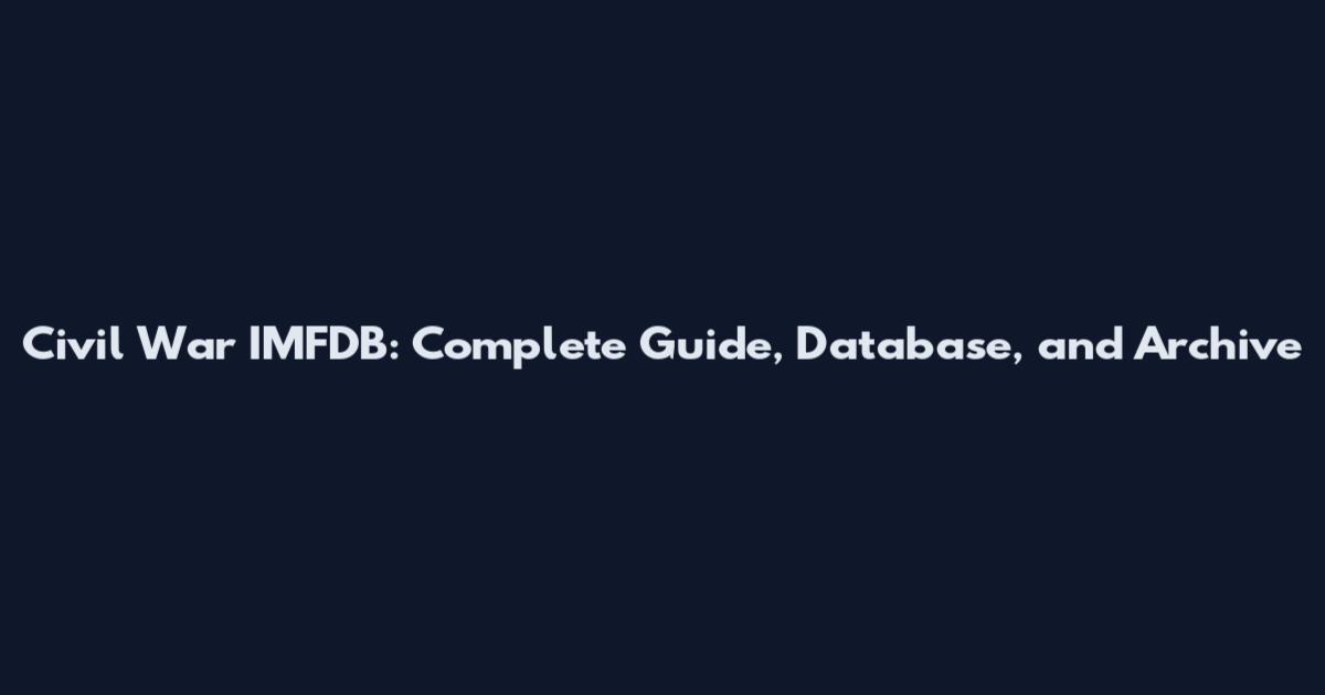 Civil War IMFDB: Complete Guide, Database, and Archive