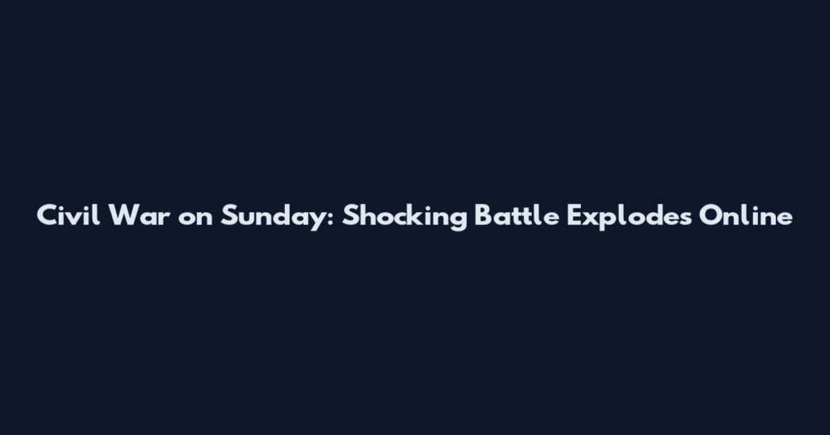 Civil War on Sunday: Shocking Battle Explodes Online