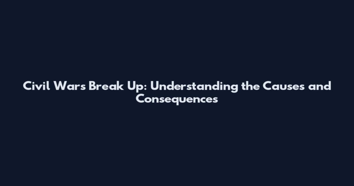 Civil Wars Break Up: Understanding the Causes and Consequences