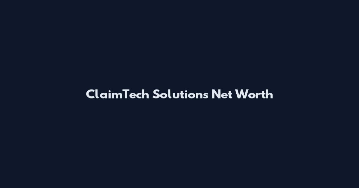 ClaimTech Solutions Net Worth
