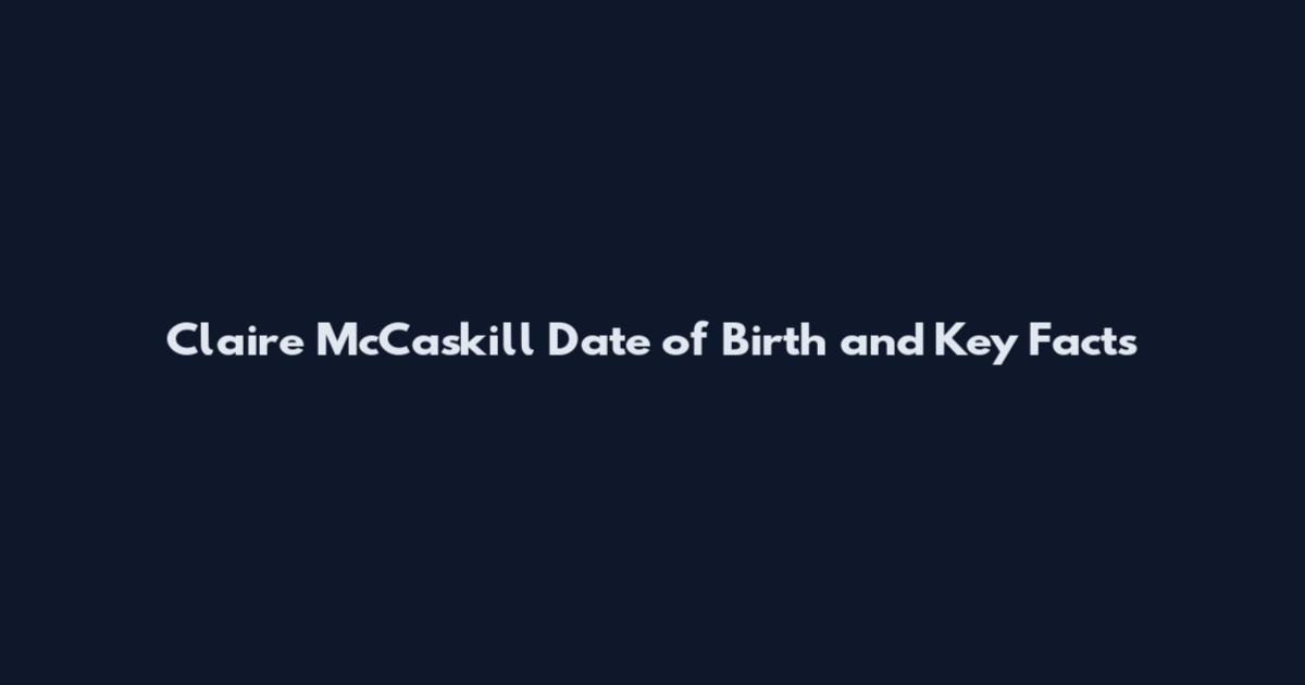 Claire McCaskill Date of Birth and Key Facts