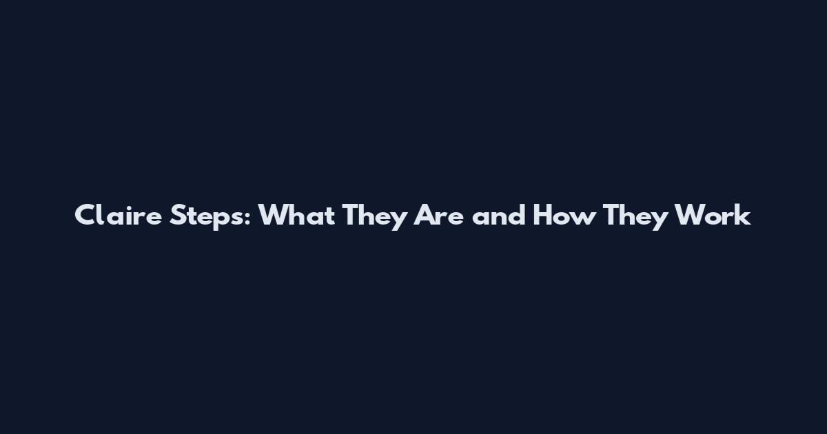 Claire Steps: What They Are and How They Work