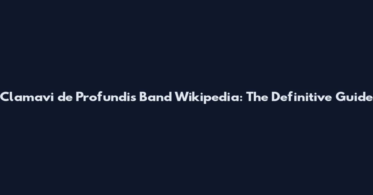 Clamavi de Profundis Band Wikipedia: The Definitive Guide
