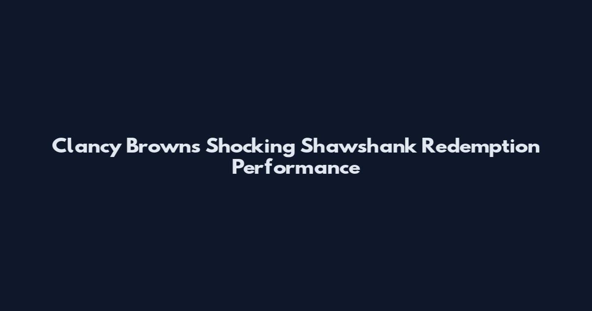 Clancy Brown's Shocking Shawshank Redemption Performance