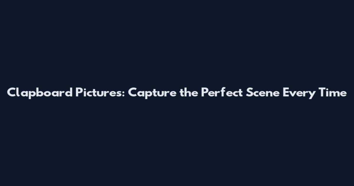 Clapboard Pictures: Capture the Perfect Scene Every Time