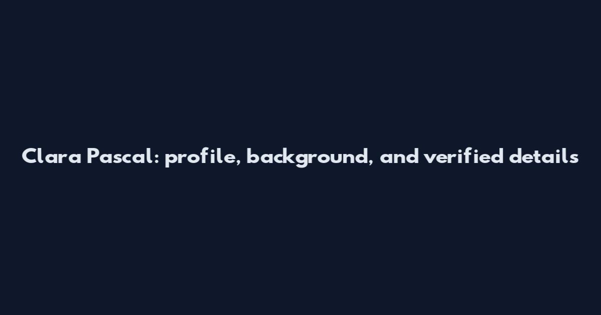 Clara Pascal: profile, background, and verified details