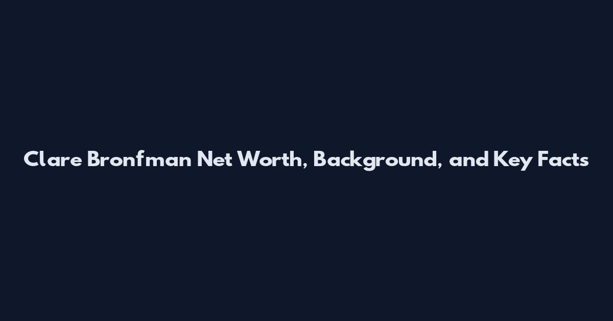 Clare Bronfman Net Worth, Background, and Key Facts