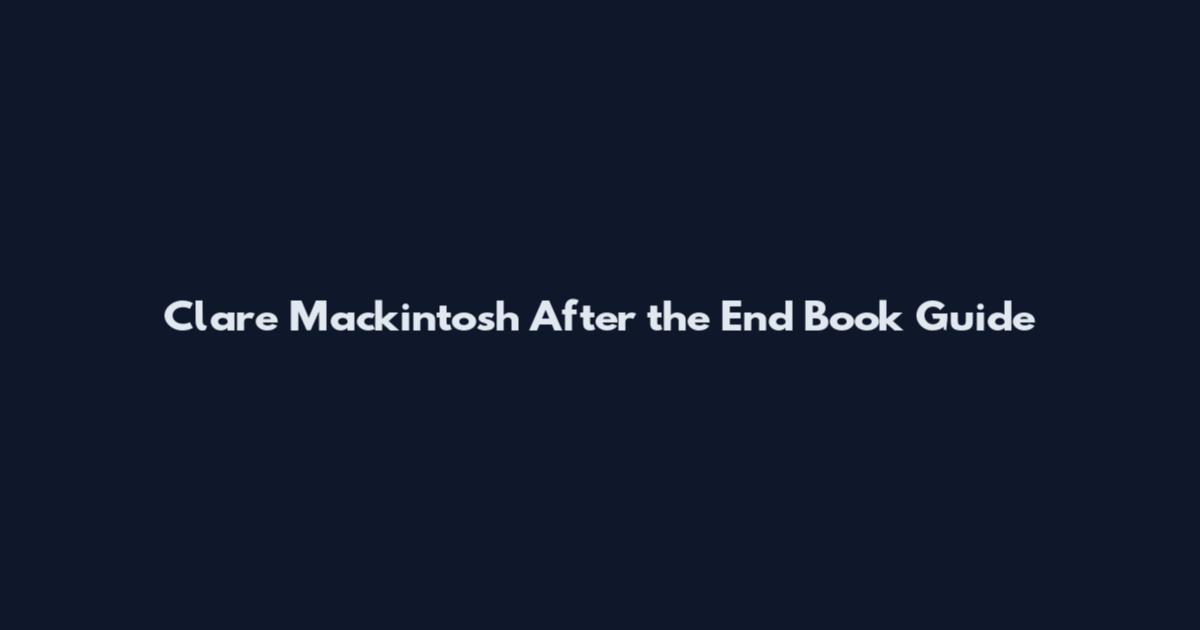 Clare Mackintosh After the End Book Guide