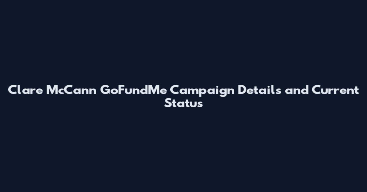 Clare McCann GoFundMe Campaign Details and Current Status