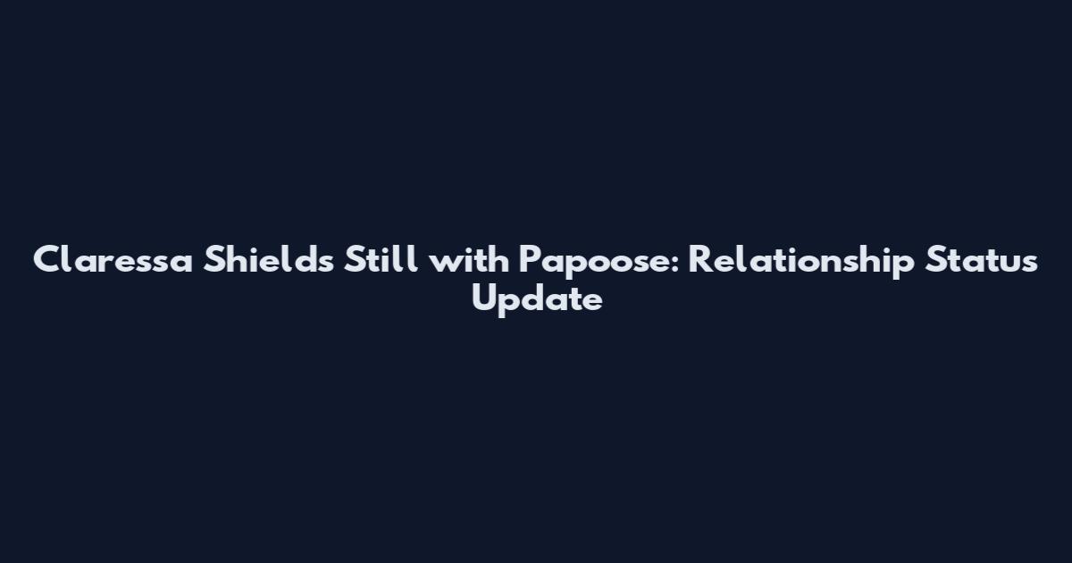Claressa Shields Still with Papoose: Relationship Status Update