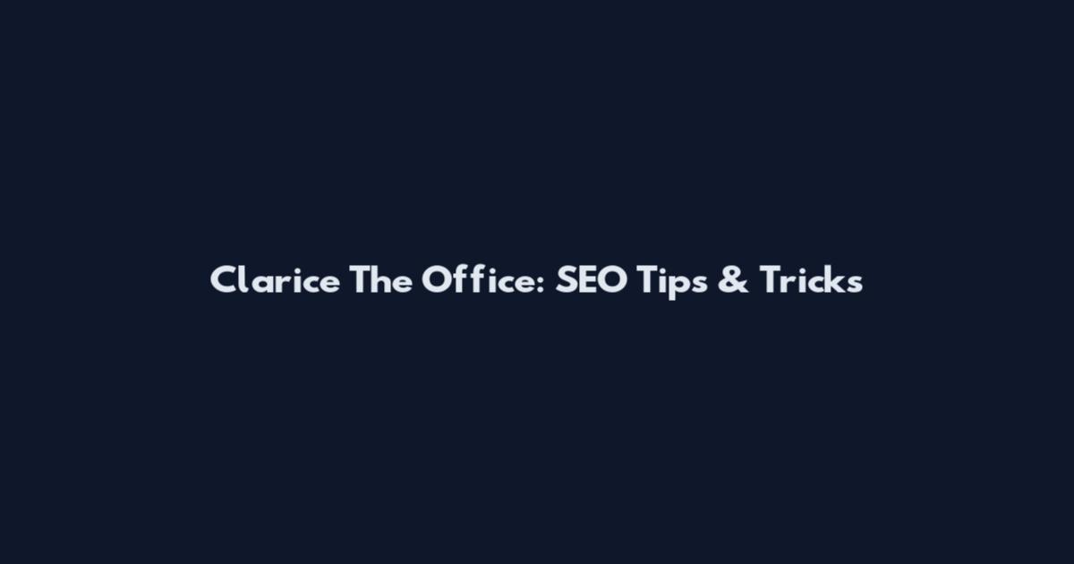 Clarice The Office: SEO Tips & Tricks