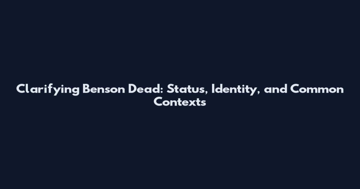 Clarifying 'Benson Dead': Status, Identity, and Common Contexts