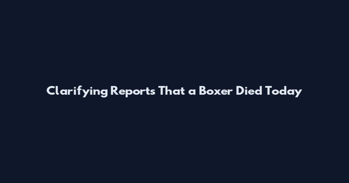 Clarifying Reports That a Boxer Died Today