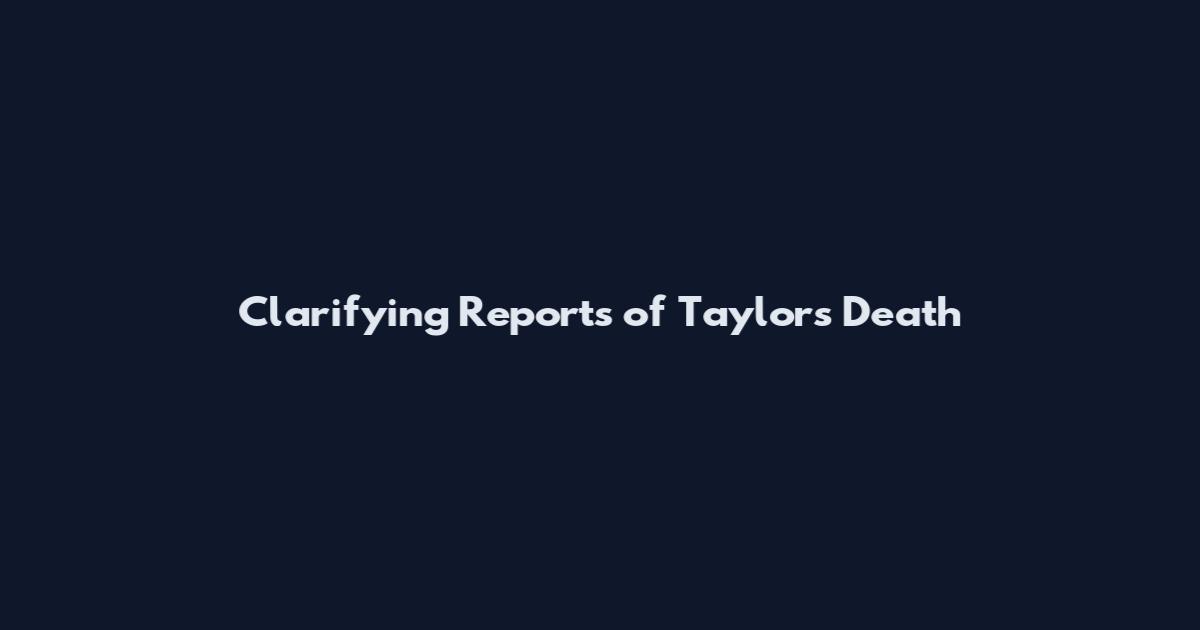 Clarifying Reports of Taylor's Death