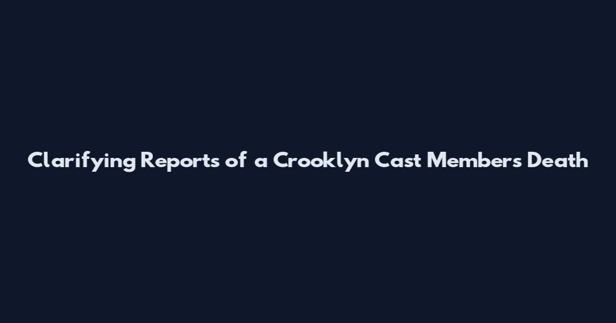 Clarifying Reports of a Crooklyn Cast Member's Death