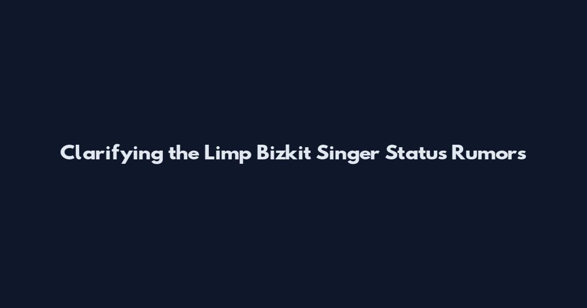 Clarifying the Limp Bizkit Singer Status Rumors