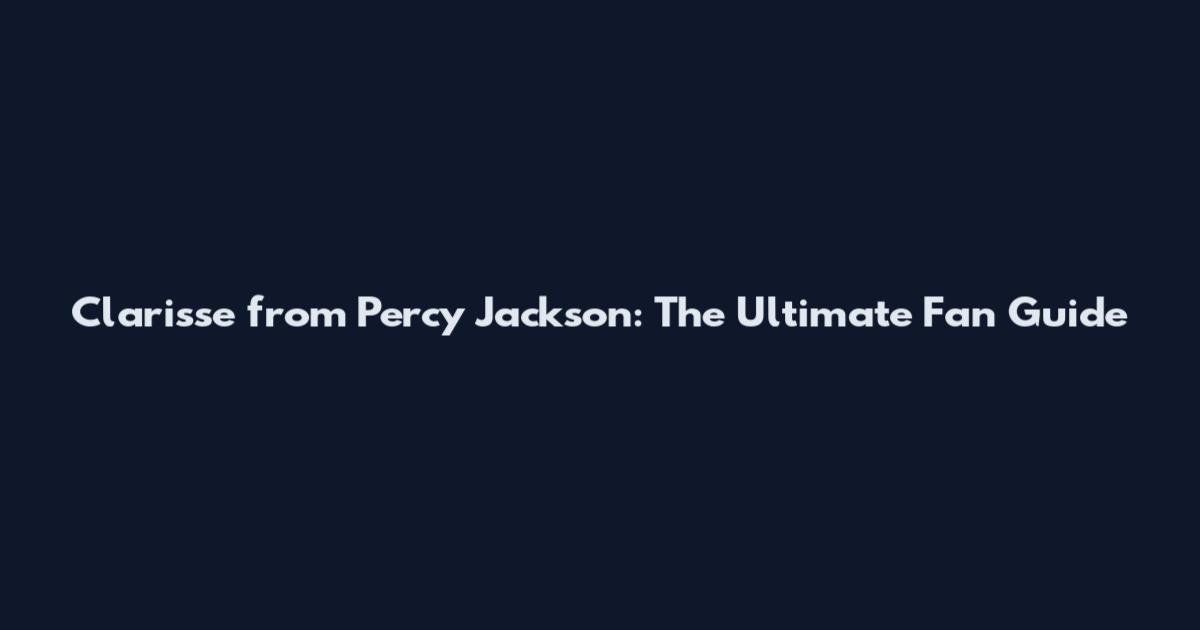 Clarisse from Percy Jackson: The Ultimate Fan Guide