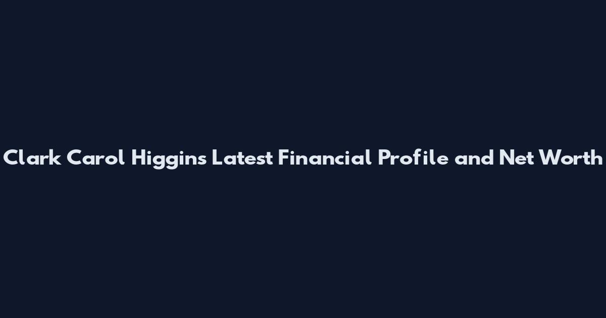 Clark Carol Higgins Latest Financial Profile and Net Worth