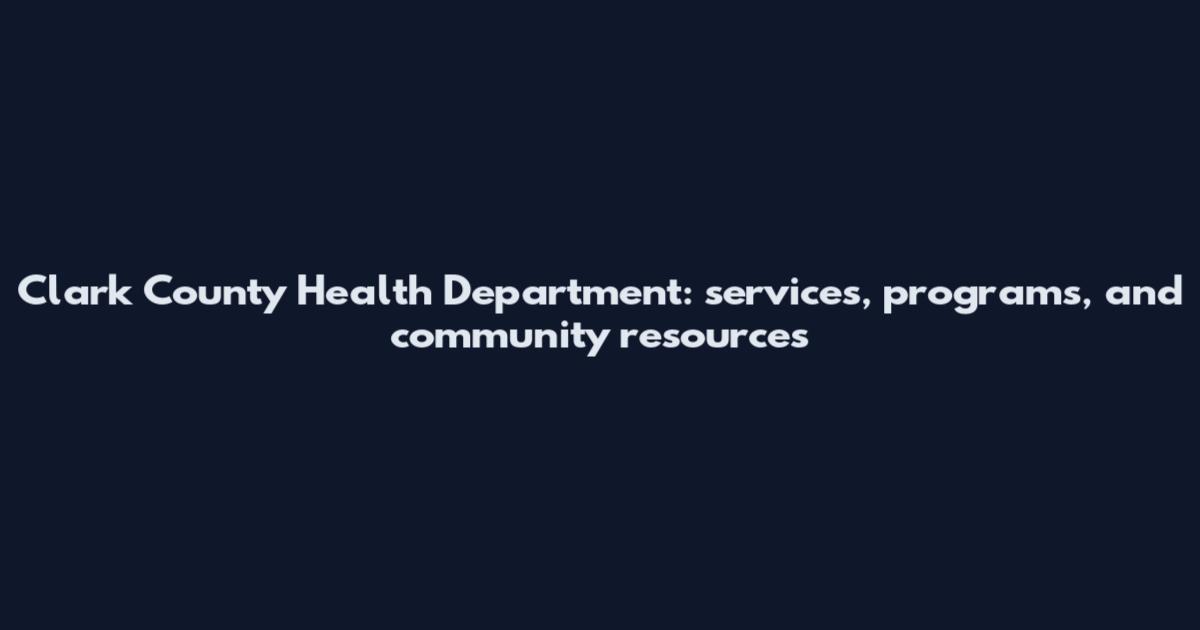 Clark County Health Department: services, programs, and community resources