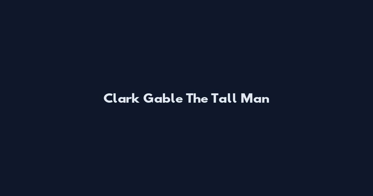 Clark Gable The Tall Man