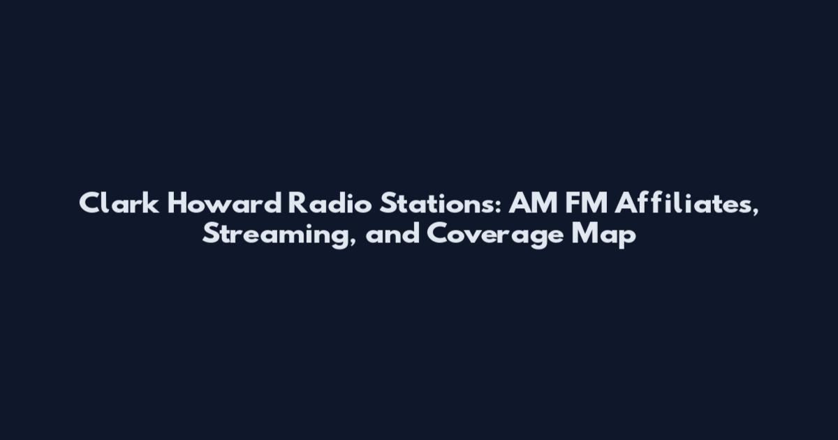Clark Howard Radio Stations: AM FM Affiliates, Streaming, and Coverage Map