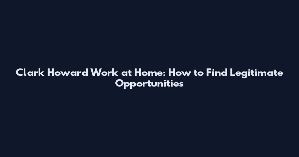 Clark Howard Work at Home: How to Find Legitimate Opportunities