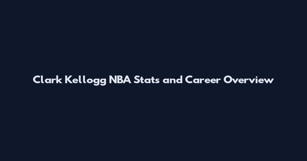 Clark Kellogg NBA Stats and Career Overview