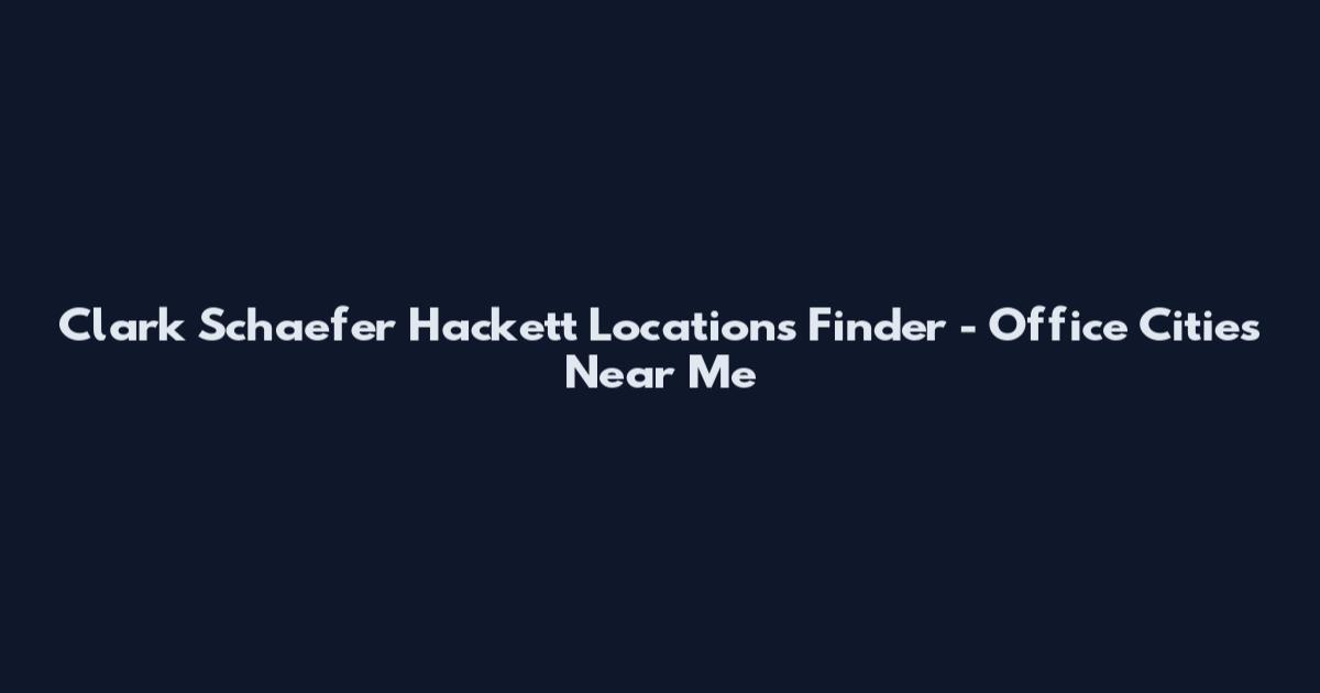 Clark Schaefer Hackett Locations Finder - Office Cities Near Me