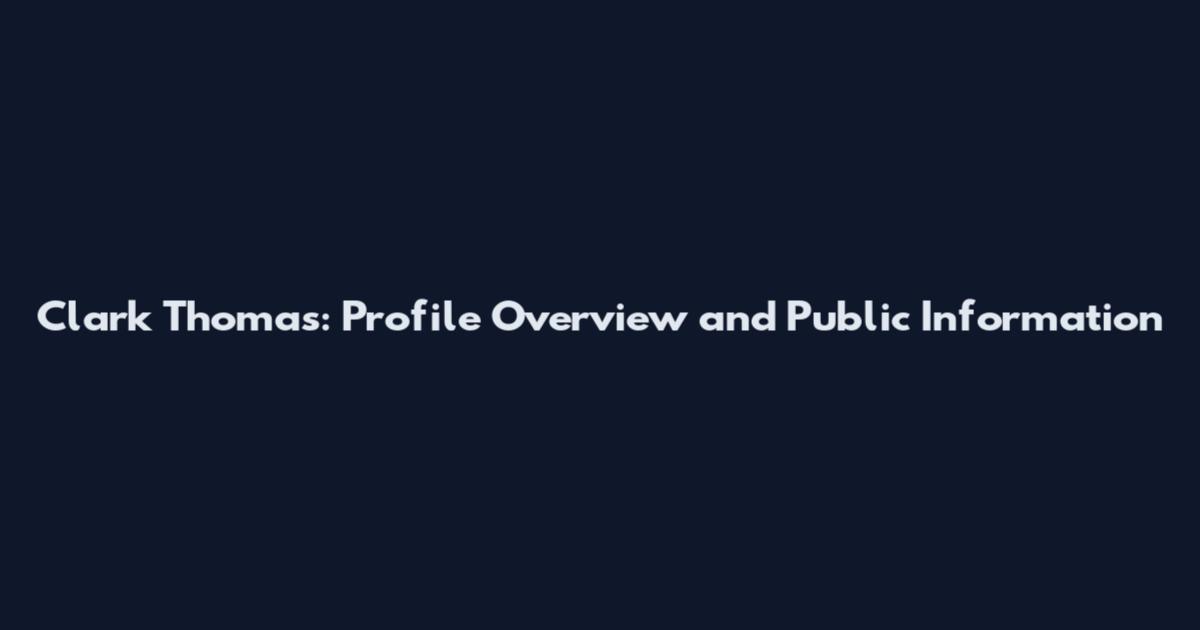 Clark Thomas: Profile Overview and Public Information