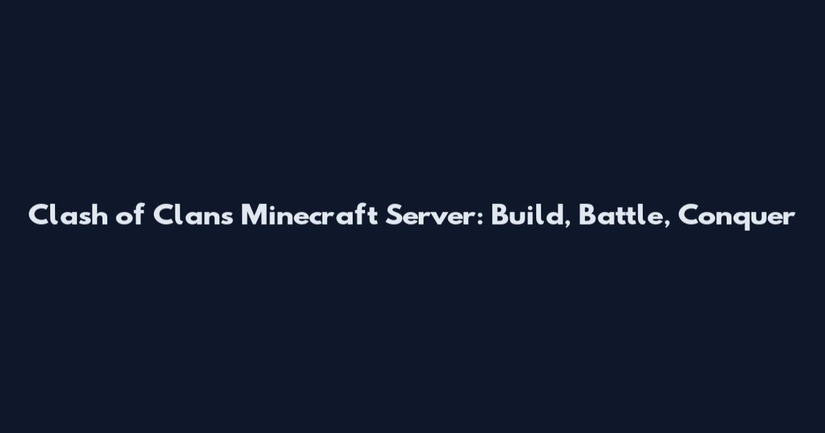Clash of Clans Minecraft Server: Build, Battle, Conquer