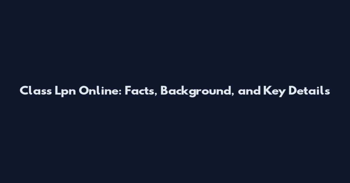 Class Lpn Online: Facts, Background, and Key Details