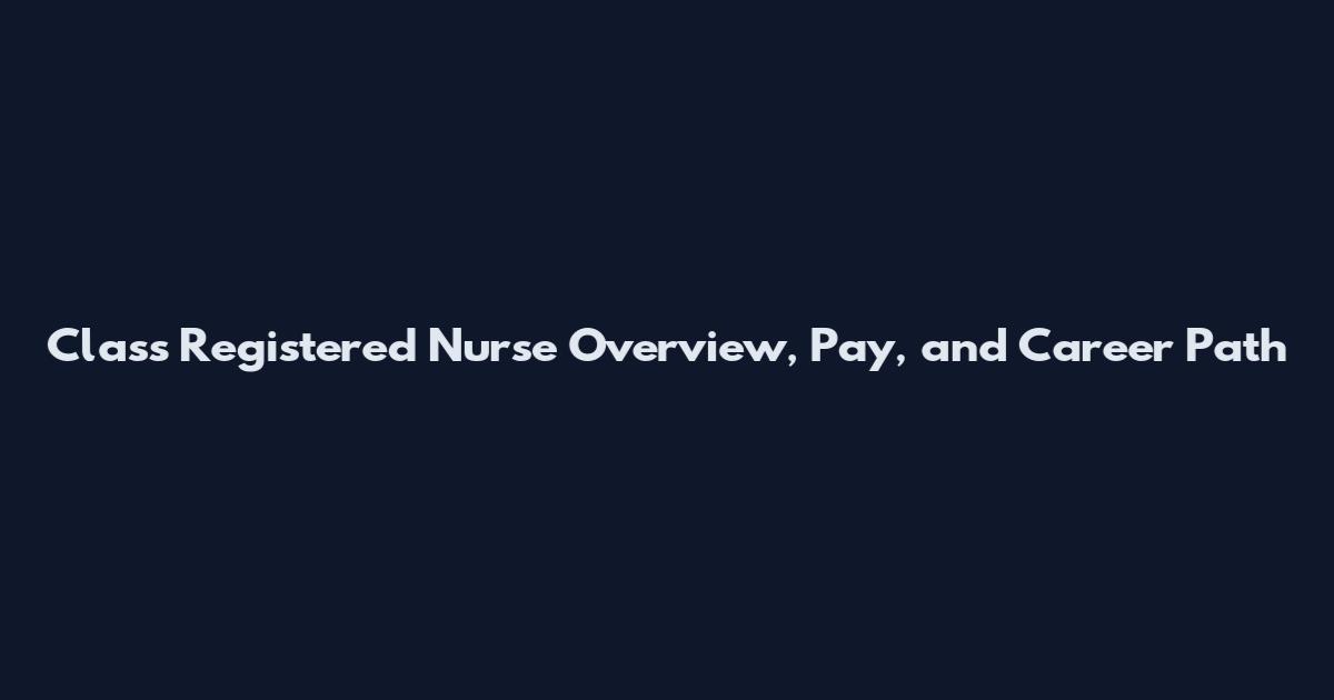 Class Registered Nurse Overview, Pay, and Career Path