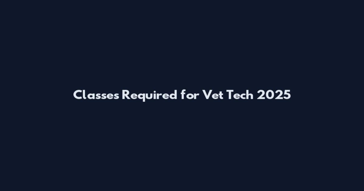 Classes Required for Vet Tech 2025