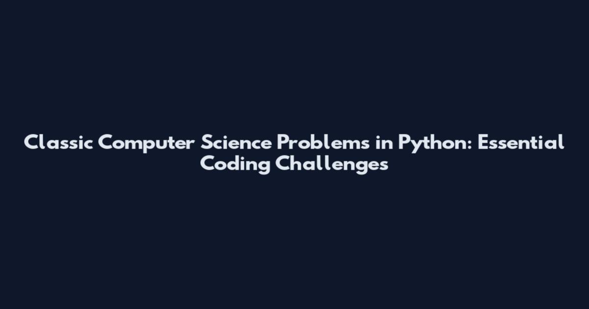 Classic Computer Science Problems in Python: Essential Coding Challenges