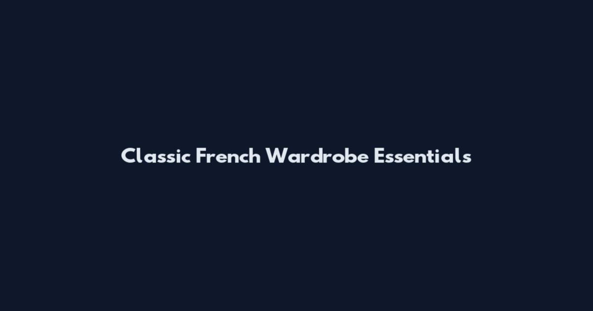 Classic French Wardrobe Essentials