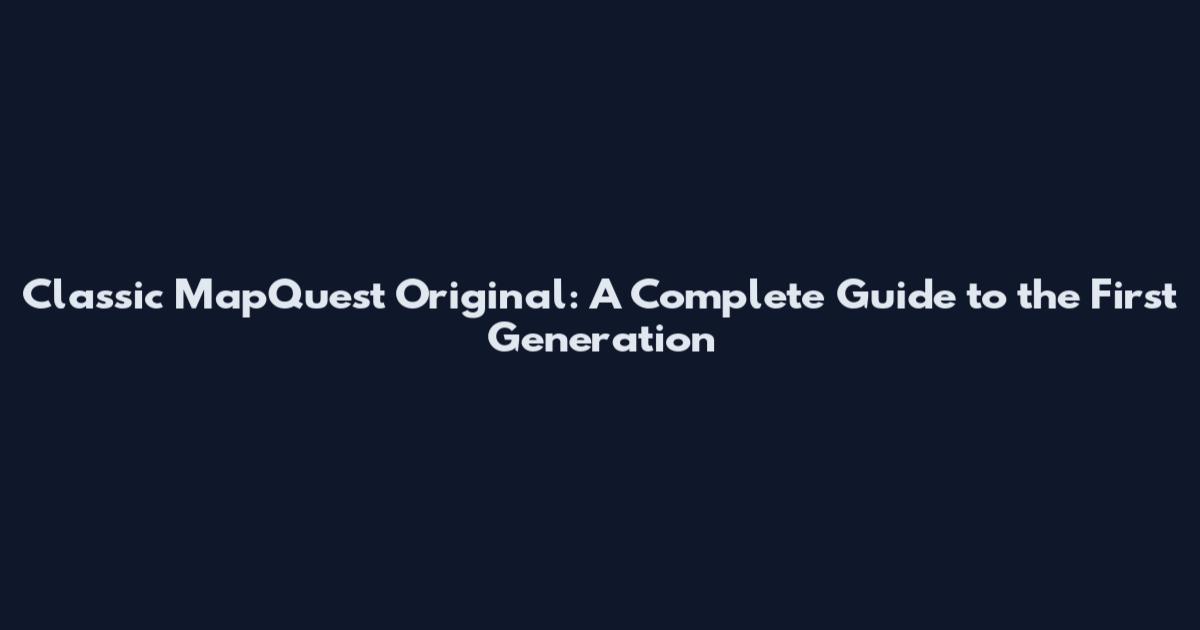Classic MapQuest Original: A Complete Guide to the First Generation