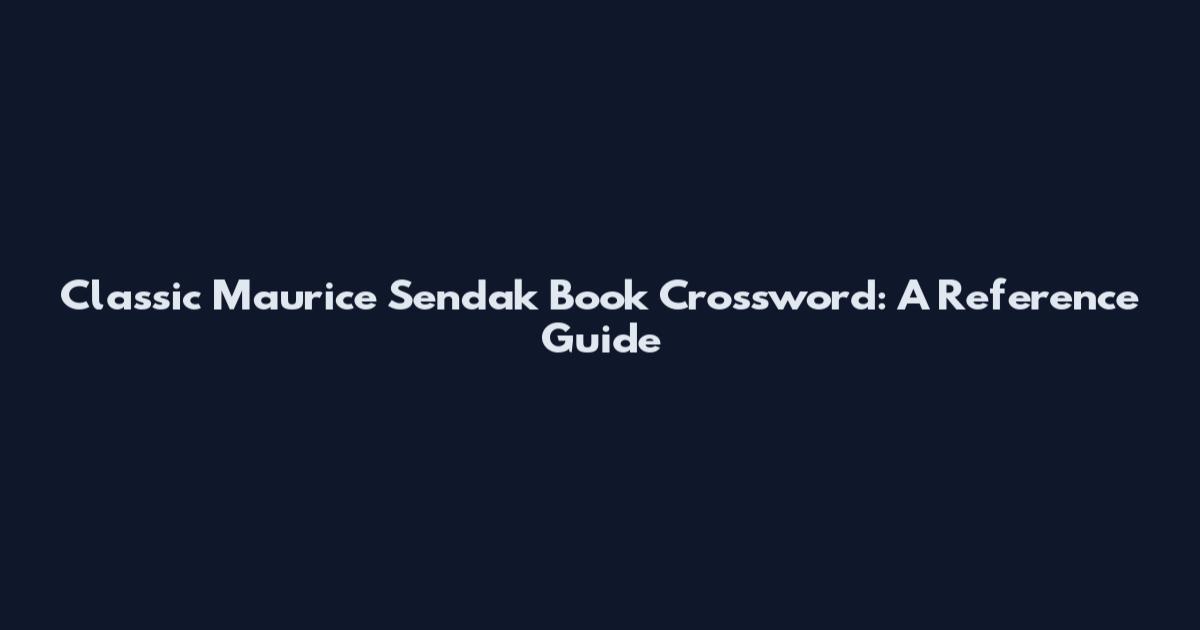 Classic Maurice Sendak Book Crossword: A Reference Guide